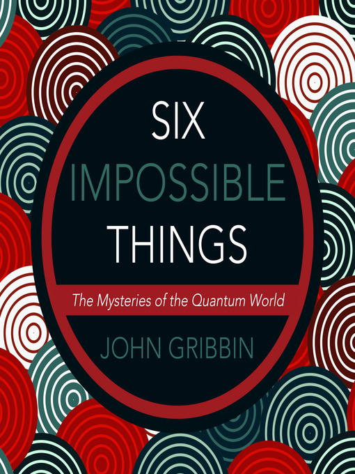 Title details for Six Impossible Things by John Gribbin - Wait list